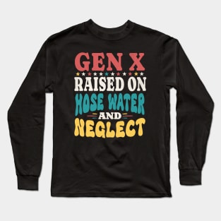 Raised On Hose Water And Neglect Long Sleeve T-Shirt